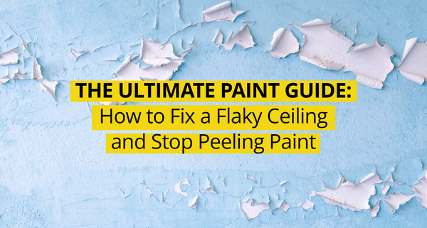 The Ultimate Paint Guide: How to Fix a Flaky Ceiling and Stop Peeling Paint